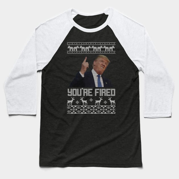 You're Fired Trump Christmas Sweater Baseball T-Shirt by stickerfule